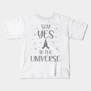 Say yes to the universe Kids T-Shirt